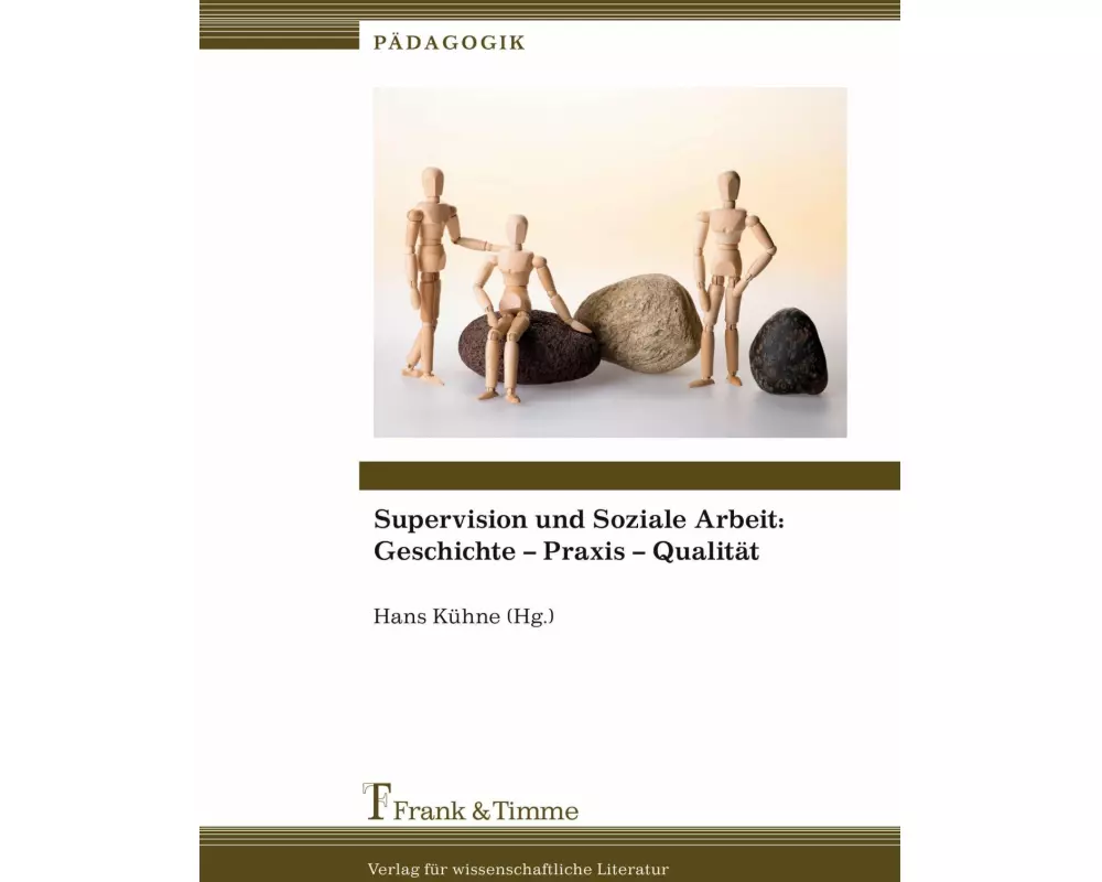 Supervision und Soziale Arbeit: Geschichte - Praxis - Qualität