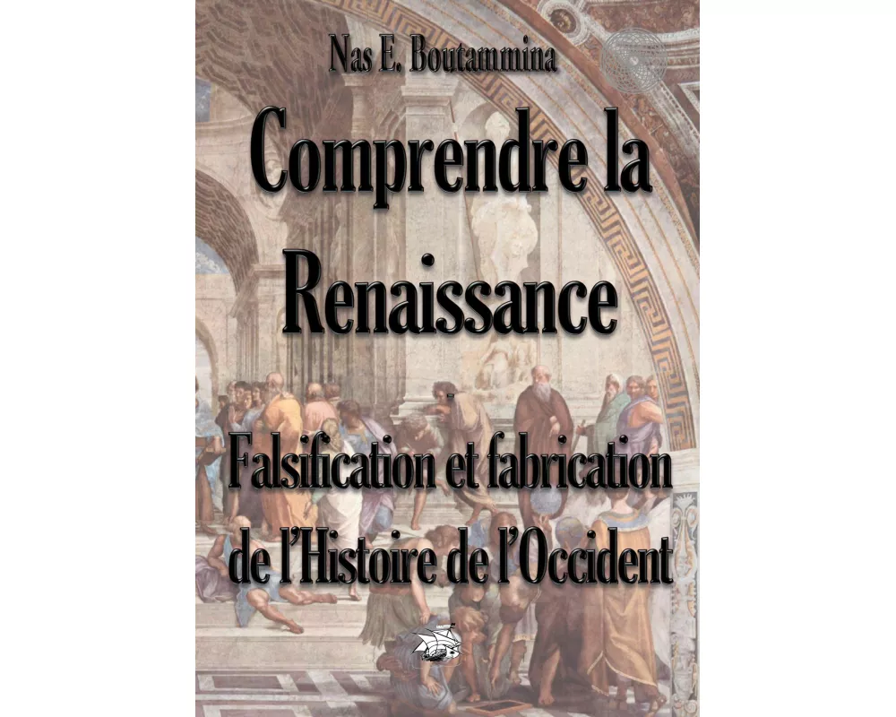 Comprendre la Renaissance - Falsification et fabrication de l'Histoire de l'Occident