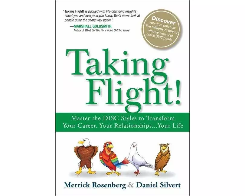 Taking Flight!: Master the DISC Styles to Transform Your Career, Your Relationships...Your Life