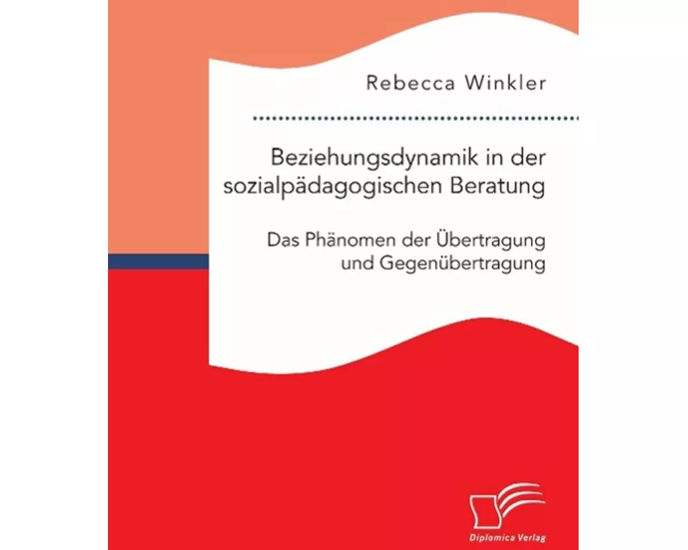 Beziehungsdynamik in der sozialpädagogischen Beratung: Das Phänomen der Übertragung und Gegenübertragung