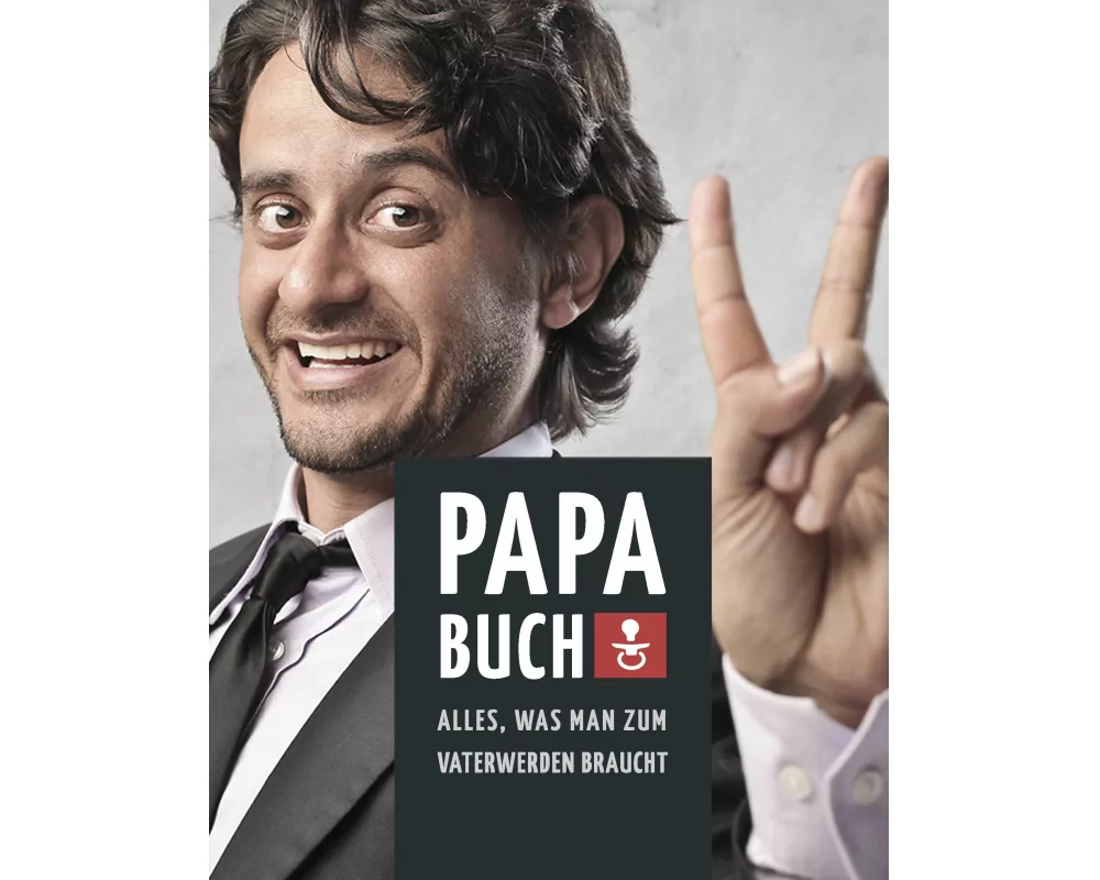 Papa Buch: Alles, was man zum Vater werden braucht