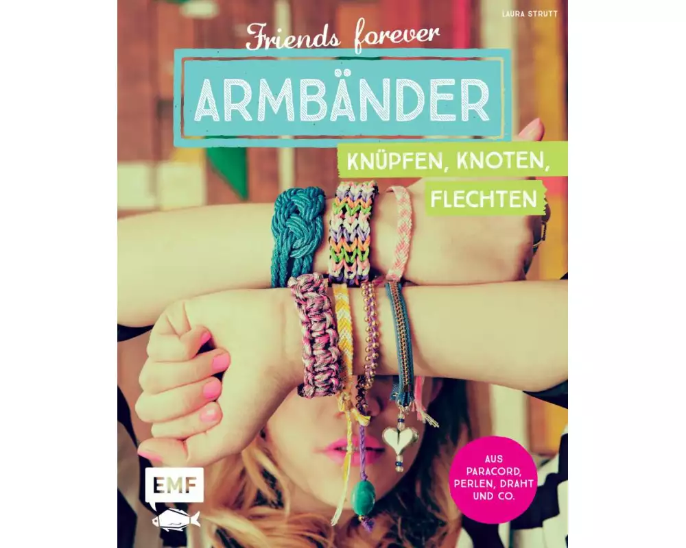 Friends forever – Armbänder knüpfen, knoten, flechten