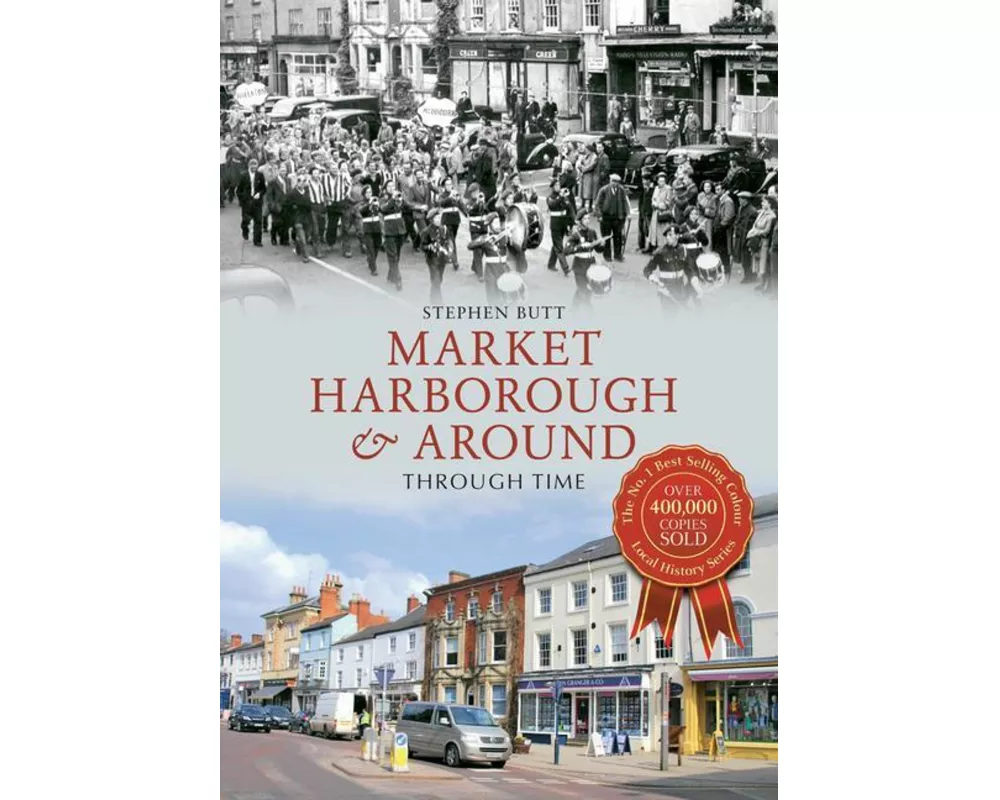 Market Harborough & Around Through Time