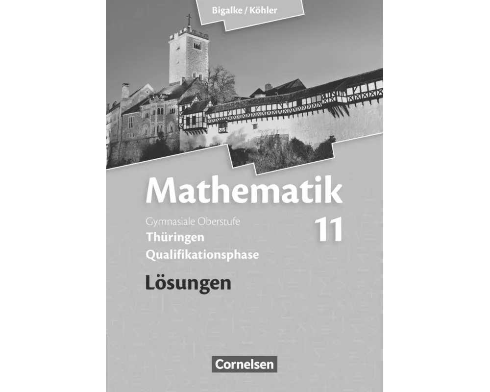 Bigalke/Köhler: Mathematik, Thüringen - Ausgabe 2015, 11. Schuljahr, Lösungen zum Schülerbuch