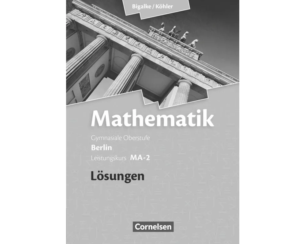 Bigalke/Köhler: Mathematik, Berlin - Ausgabe 2010, Leistungskurs 2. Halbjahr, Band MA-2, Lösungen zum Schülerbuch