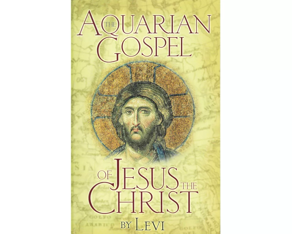 The Aquarian Gospel of Jesus the Christ
