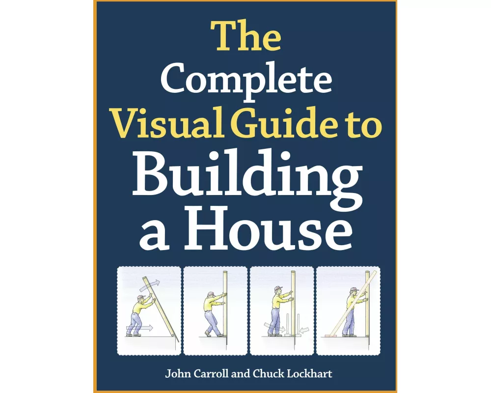 The Complete Visual Guide to Building a House