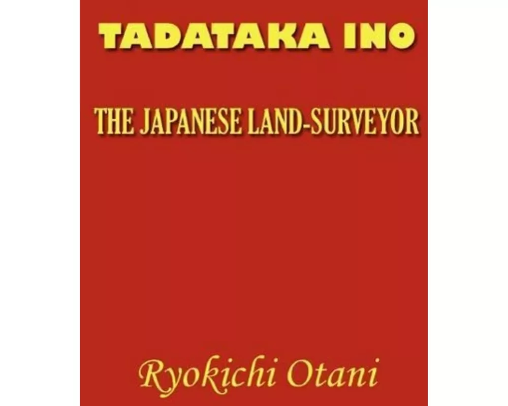 Tadataka Ino: The Japanese Land-Surveyor