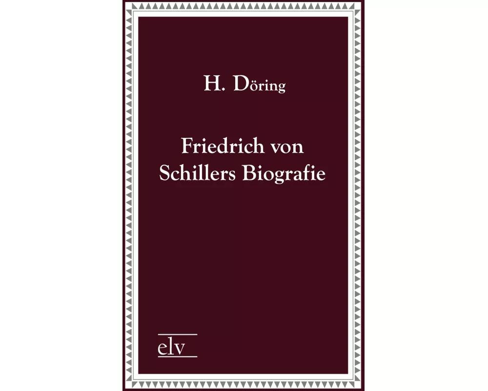 Friedrich von Schillers Biografie