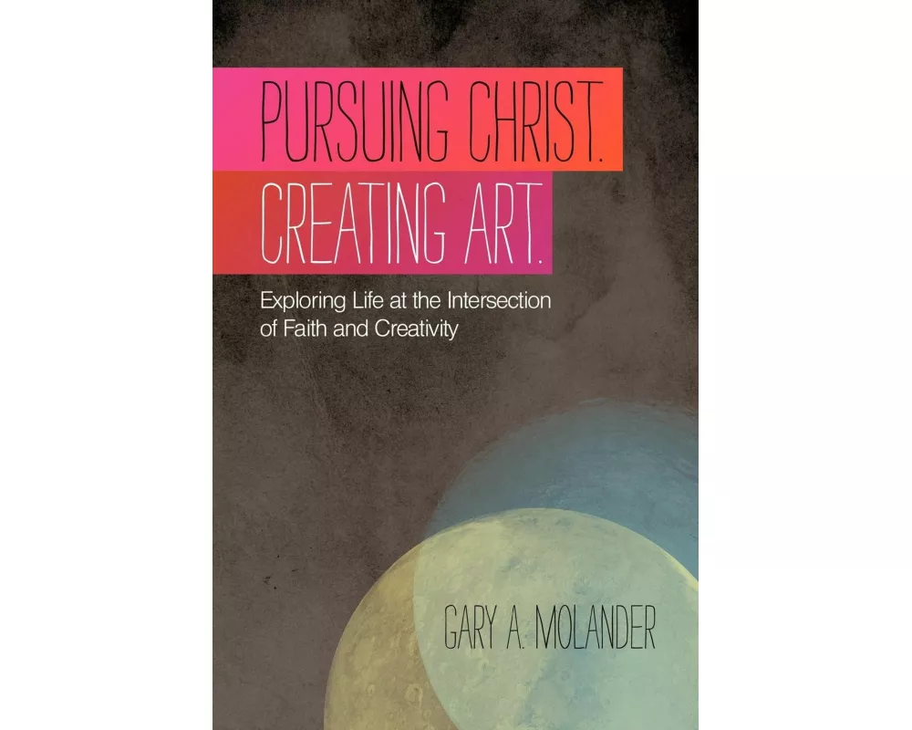 Pursuing Christ. Creating Art.