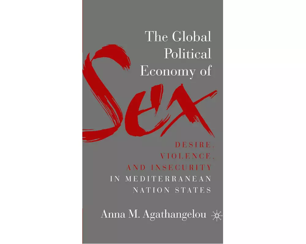 The Global Political Economy of Sex: Desire, Violence, and Insecurity in Mediterranean Nation States
