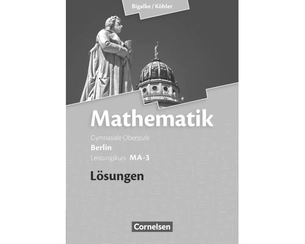 Bigalke/Köhler: Mathematik, Berlin - Ausgabe 2010, Leistungskurs 3. Halbjahr, Band MA-3, Lösungen zum Schülerbuch