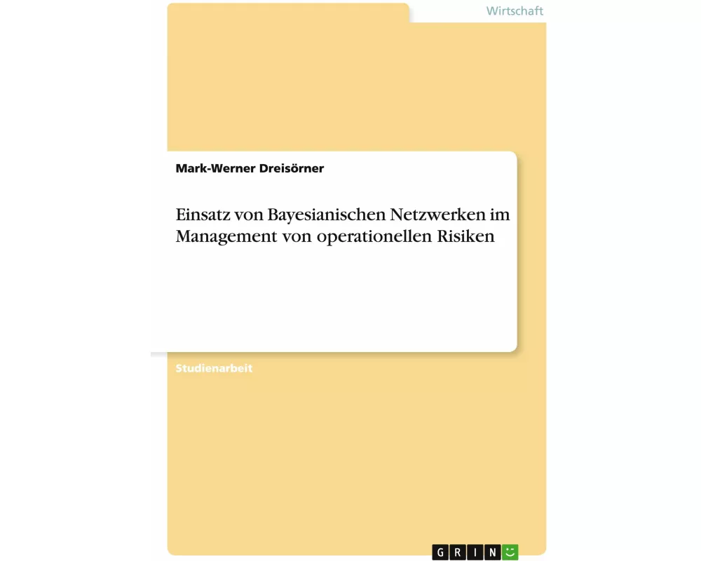 Einsatz von Bayesianischen Netzwerken im Management von operationellen Risiken