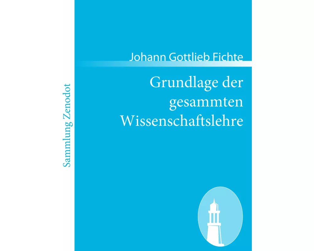 Grundlage der gesammten Wissenschaftslehre