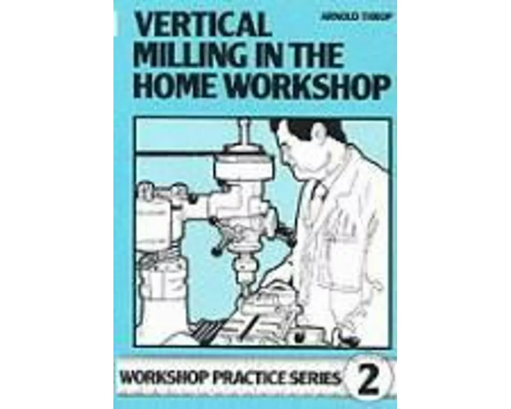 Vertical Milling in the Home Workshop