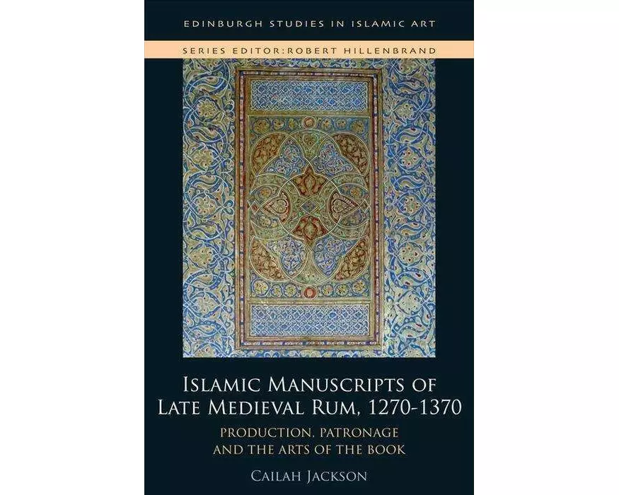 Islamic Manuscripts of Late Medieval Rum, 1270s-1370s
