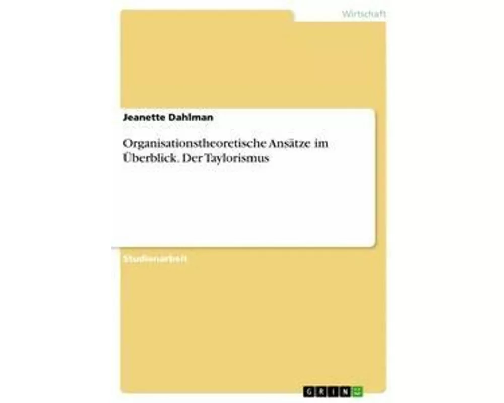 Organisationstheoretische Ansätze im Überblick. Der Taylorismus
