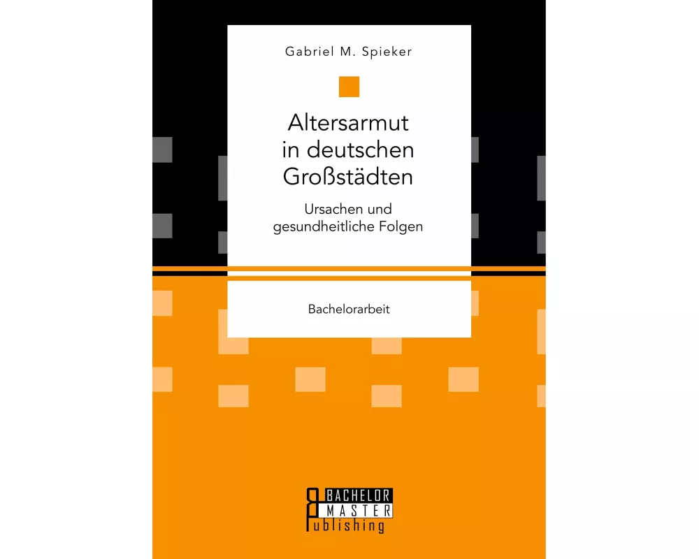 Altersarmut in deutschen Grostdten. Ursachen und gesundheitliche Folgen