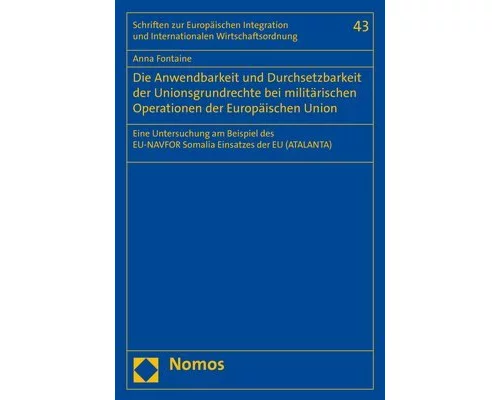 Die Anwendbarkeit und Durchsetzbarkeit der Unionsgrundrechte bei militärischen Operationen der Europäischen Union