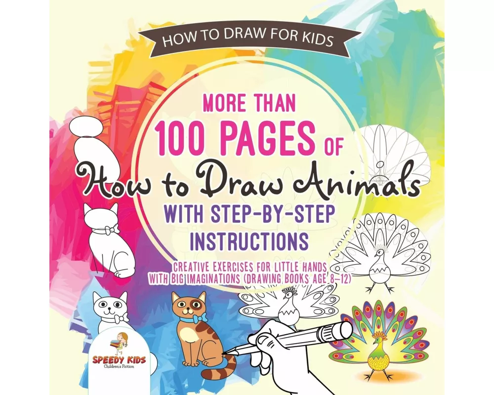 How to Draw for Kids. More Than 100 Pages of How to Draw Animals with