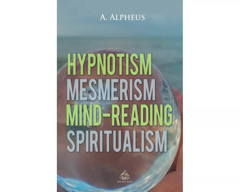 Hypnotism, Mesmerism, Mind-Reading and Spiritualism