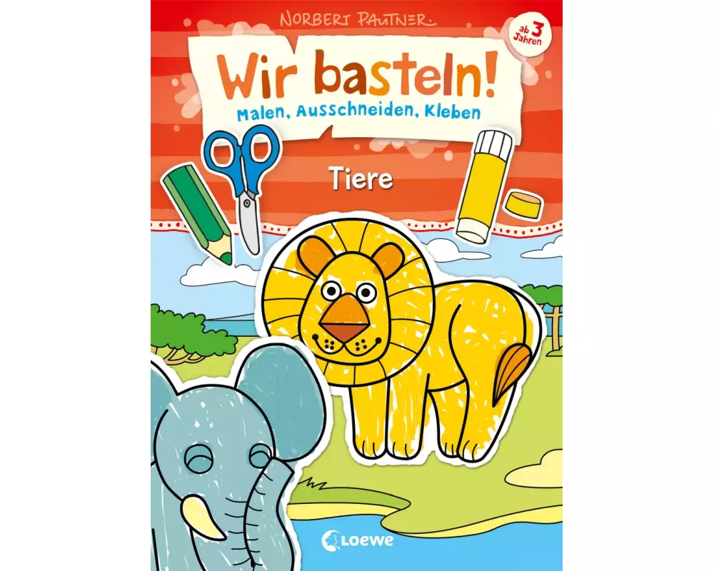 Wir basteln! - Malen, Ausschneiden, Kleben - Tiere