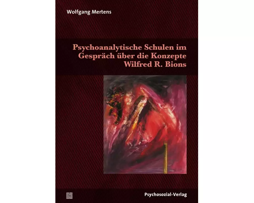 Psychoanalytische Schulen im Gespräch über die Konzepte Wilfred R. Bions
