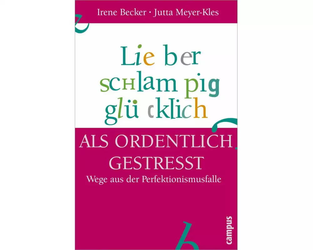 Lieber schlampig glücklich als ordentlich gestresst
