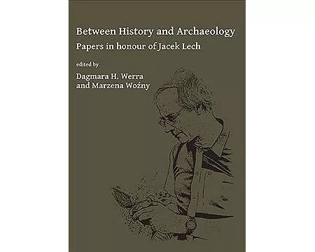 Between History and Archaeology: Papers in honour of Jacek Lech