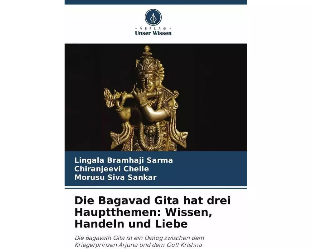 Die Bagavad Gita hat drei Hauptthemen: Wissen, Handeln und Liebe