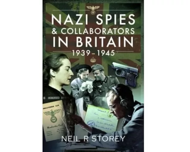Nazi Spies and Collaborators in Britain, 1939-1945