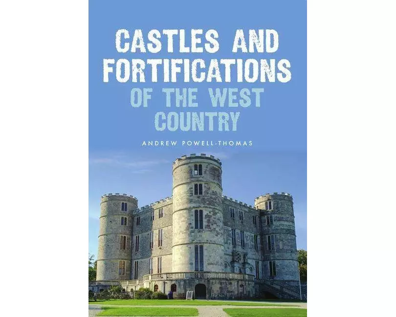 Castles and Fortifications of the West Country