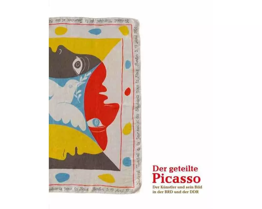 Der geteilte Picasso. Der Künstler und sein Bild in der BRD und der DDR