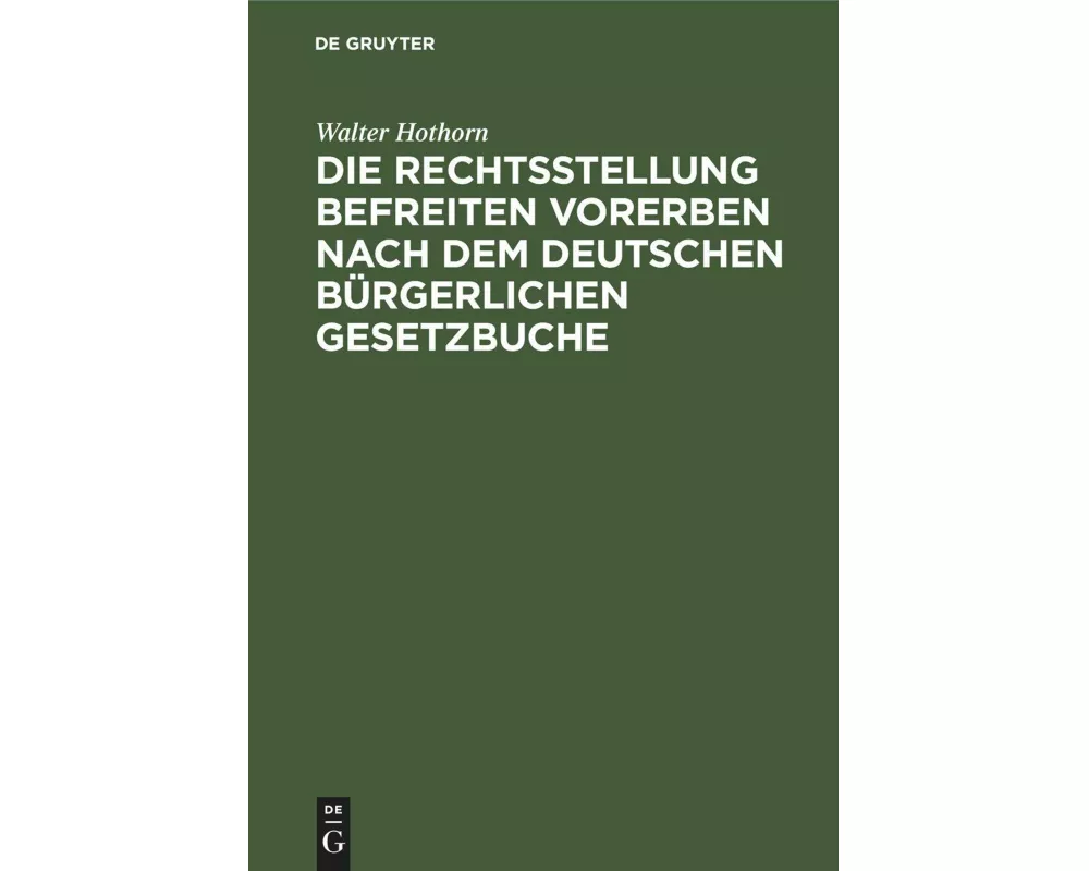 Die Rechtsstellung befreiten Vorerben nach dem deutschen bürgerlichen Gesetzbuche