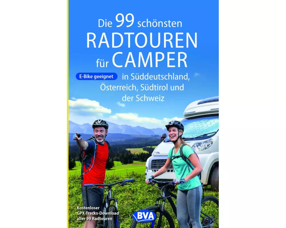 BVA Die 99 schönsten Radtouren für Camper in Süddeutschland, Österreich, Südtirol und der Schweiz