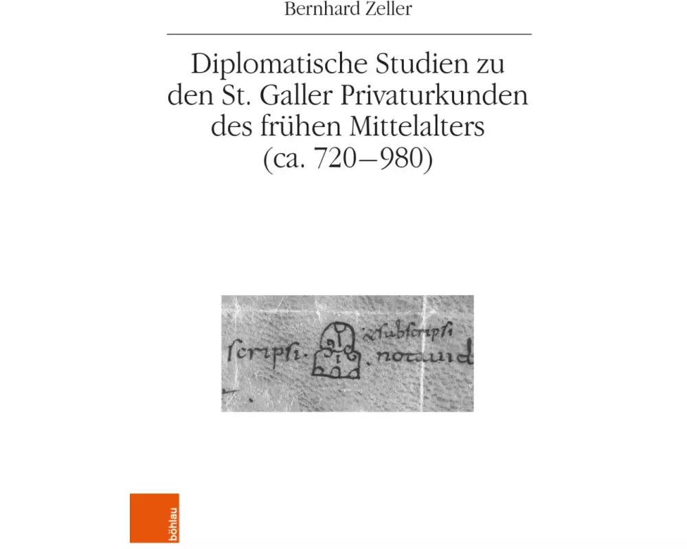 Diplomatische Studien zu den St. Galler Privaturkunden des frühen Mittelalters (ca. 720-980)