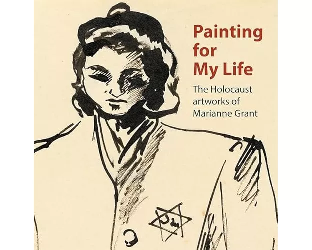 Painting for My Life: The Holocaust artworks of Marianne Grant
