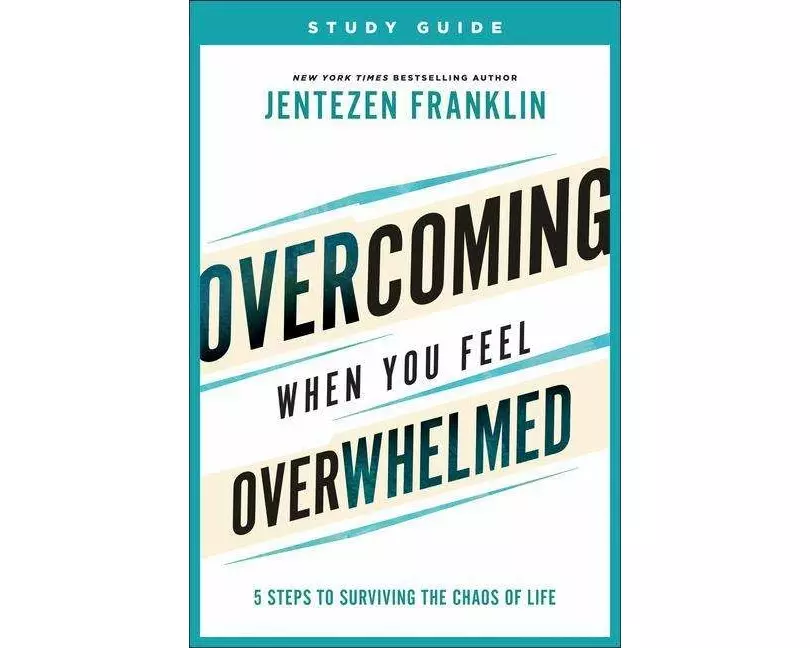 Overcoming When You Feel Overwhelmed Study Guide