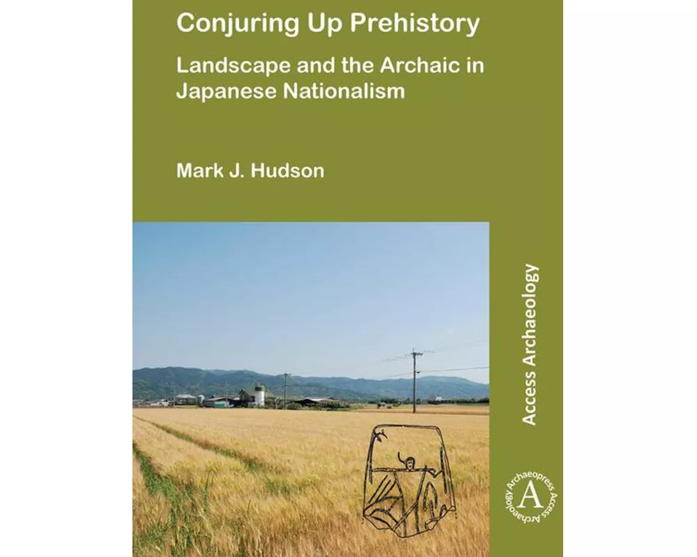 Conjuring Up Prehistory: Landscape and the Archaic in Japanese Nationalism