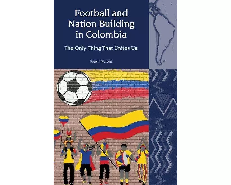 Football and Nation Building in Colombia (2010-2018)