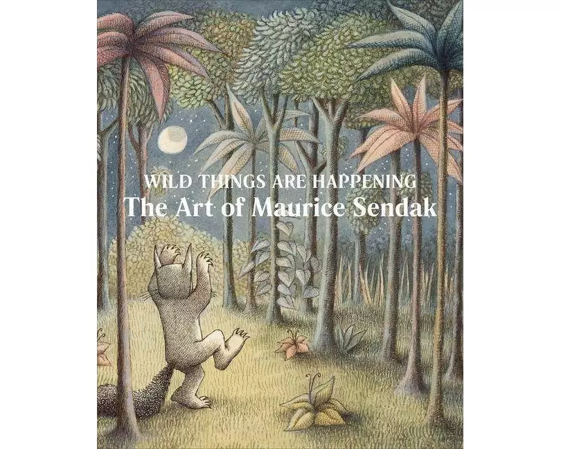 Wild Things Are Happening: The Art of Maurice Sendak