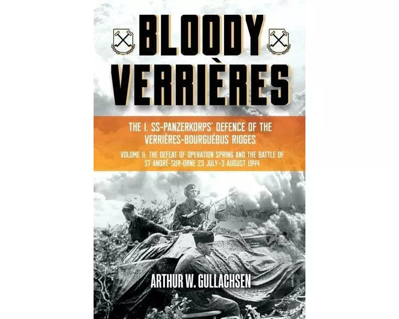 Bloody VerrieRes. the I. Ss-Panzerkorps Defence of the VerrieRes-Bourguebus Ridges