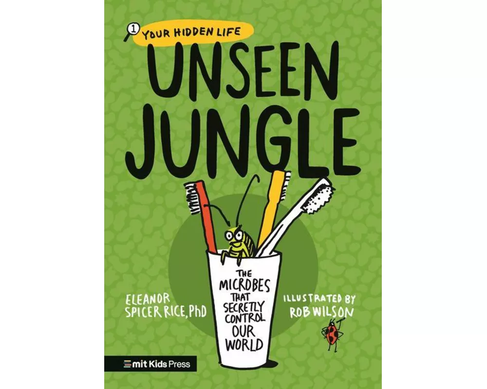 Unseen Jungle: The Microbes That Secretly Control Our World