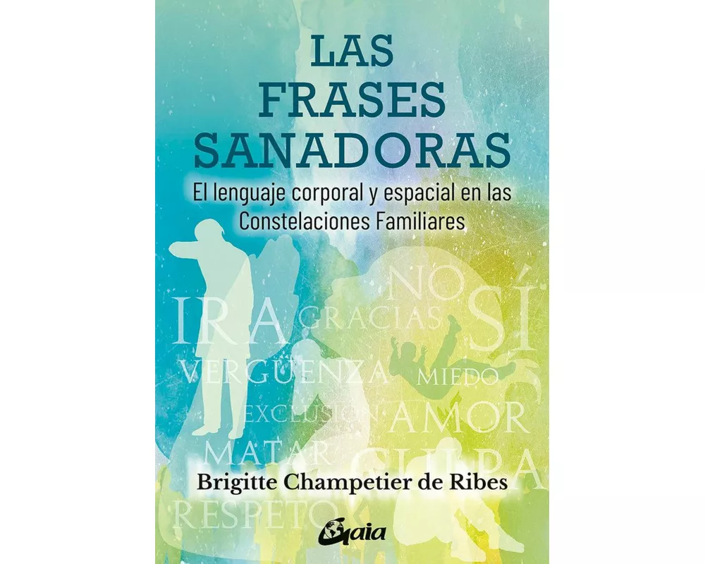 Las frases sanadoras : el lenguaje corporal y espacial en las constelaciones familiares