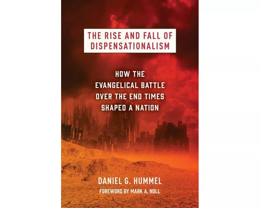 The Rise and Fall of Dispensationalism