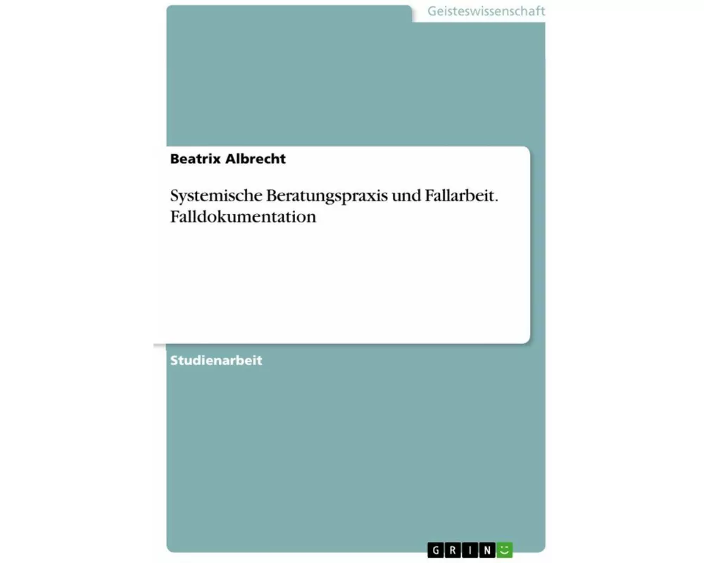 Systemische Beratungspraxis und Fallarbeit. Falldokumentation