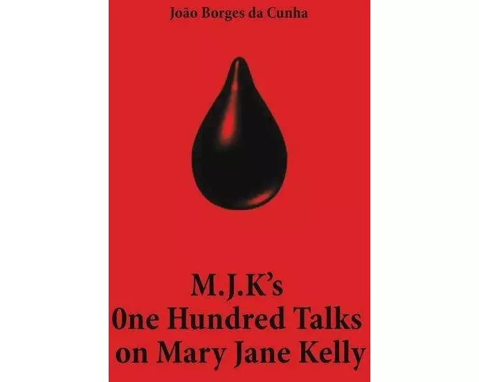 M.J.K's One Hundred Talks on Mary Jane Kelly