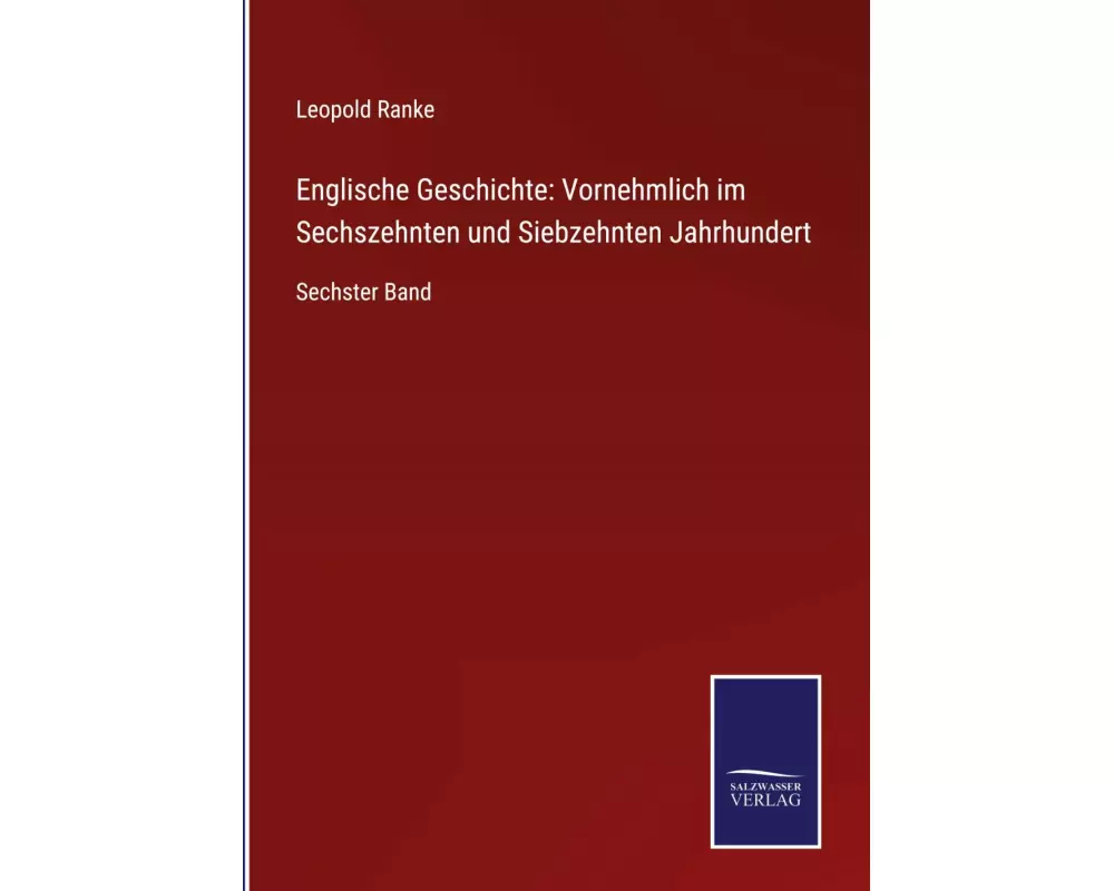 Englische Geschichte: Vornehmlich im Sechszehnten und Siebzehnten Jahrhundert