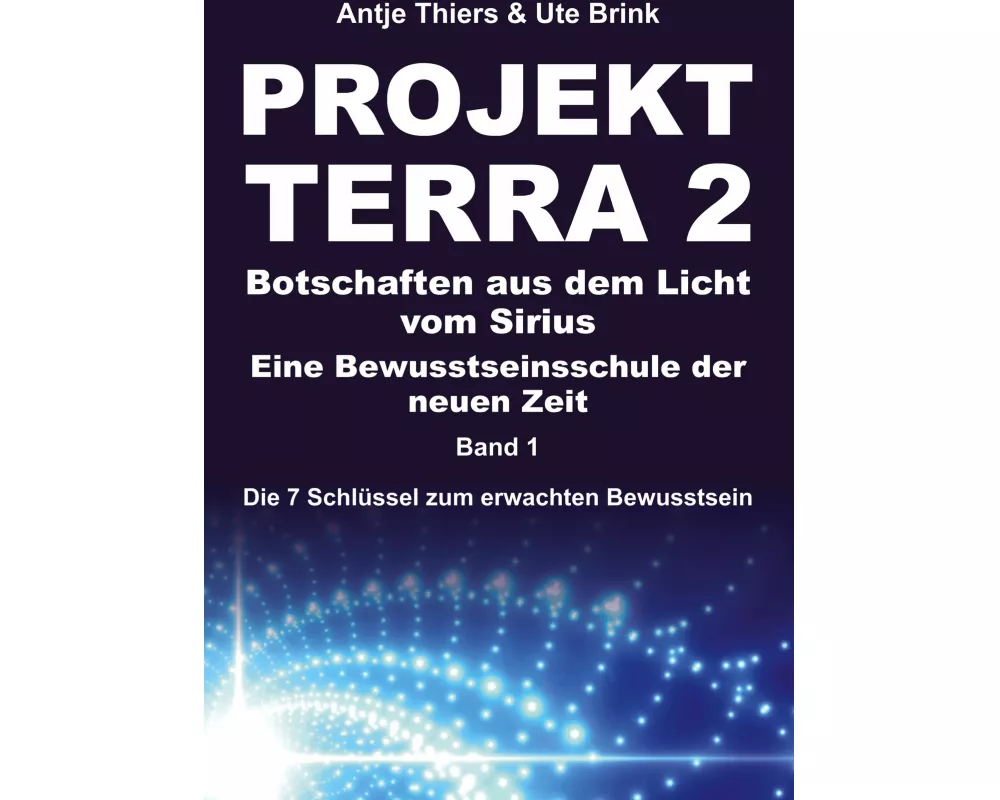 PROJEKT TERRA 2 - Botschaften aus dem Licht vom Sirius - Eine Bewusstseinsschule der neuen Zeit