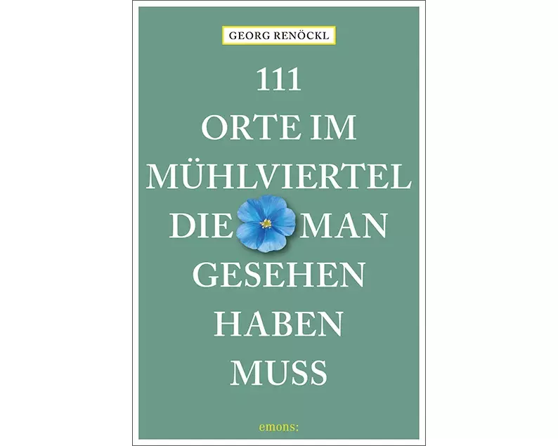 111 Orte im Mühlviertel, die man gesehen haben muss